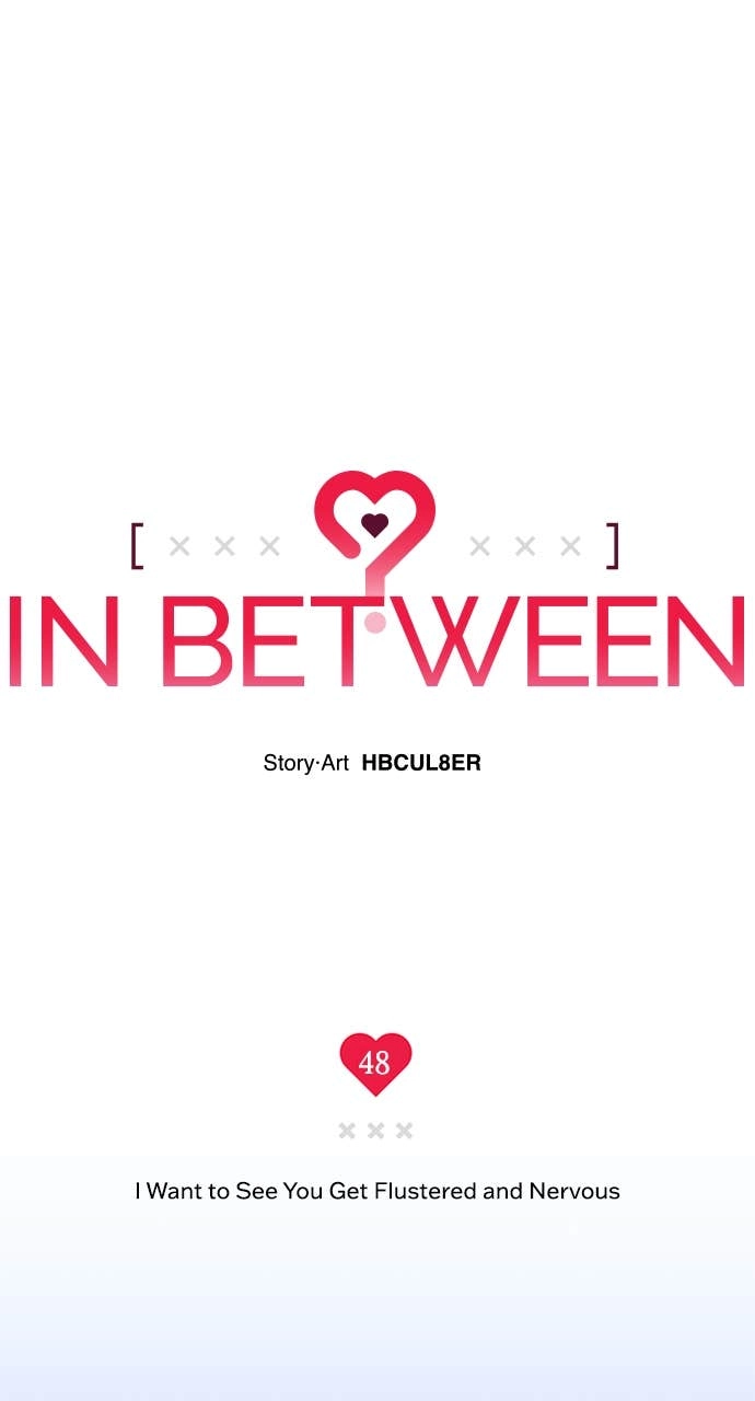 In Between Chapter 48 - I Want to See You Get Flustered and Nervous Page 45