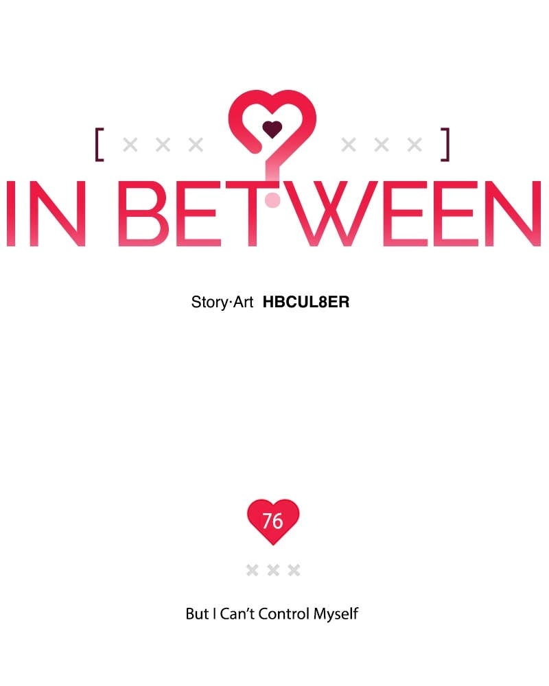 In Between Chapter 77 - But I Can’t Control Myself Page 19
